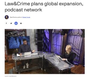 Axios Covers Law&Crime Network's Planned International Expansion and Podcast Network